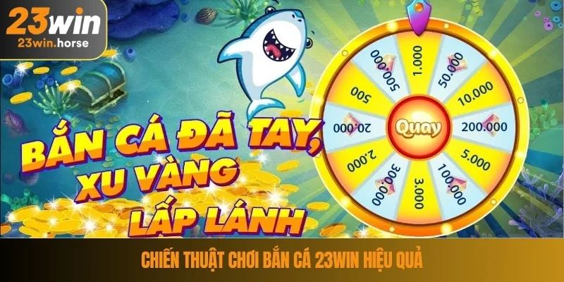 Bắn Cá 23WIN 4 Chiến Thuật Chơi bắn cá 23WIN Hiệu Quả