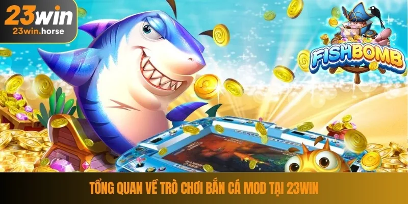 Tổng quan về trò chơi bắn cá mod tại 23WIN