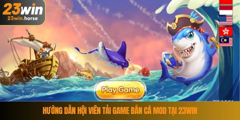 Hướng dẫn hội viên tải game bắn cá mod tại 23WIN