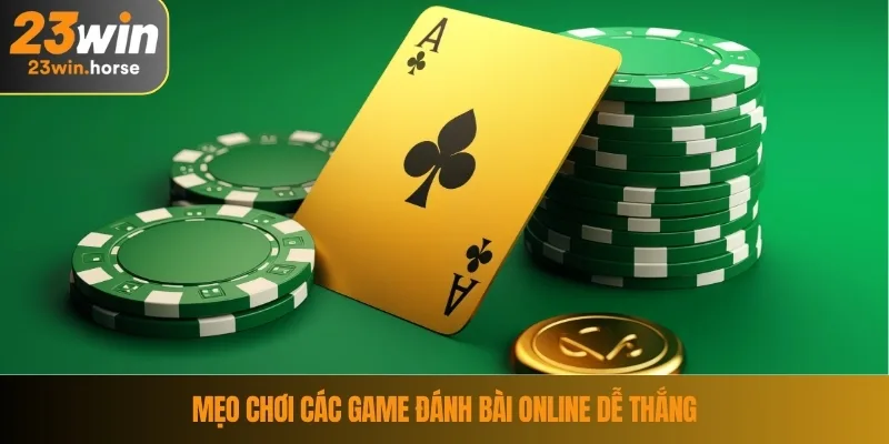 Mẹo chơi các game đánh bài online dễ thắng
