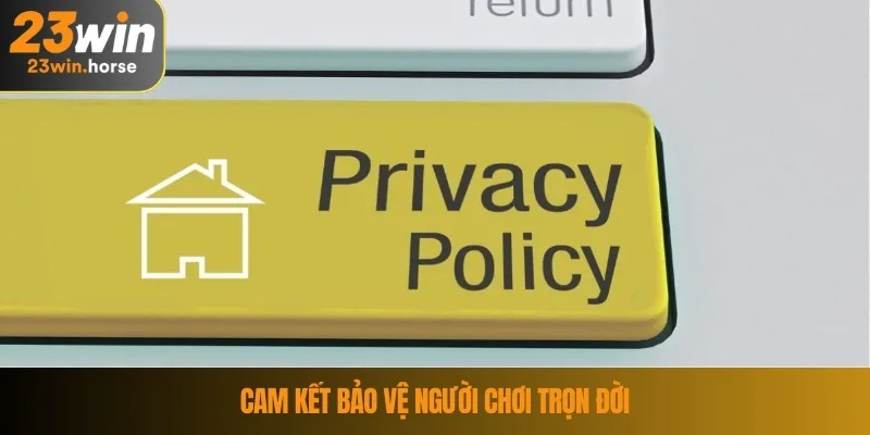 Chính Sách Bảo Mật 23WIN 3 Cam kết bảo vệ người chơi trọn đời