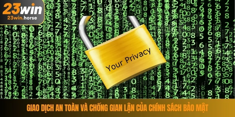 Chính Sách Bảo Mật 23WIN 4 Giao dịch an toàn và chống gian lận của chính sách bảo mật