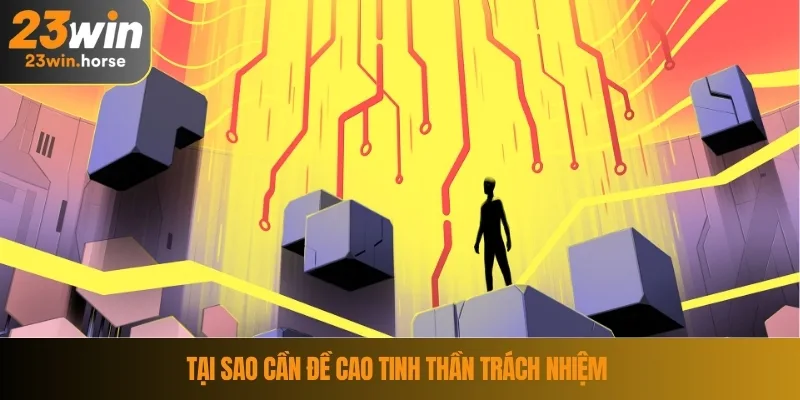 Chơi Có Trách Nhiệm 23WIN 2 Tại sao cần đề cao tinh thần trách nhiệm