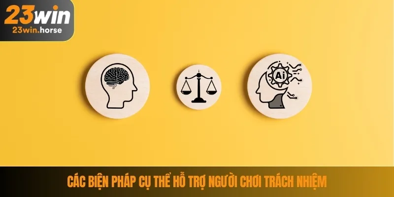 Chơi Có Trách Nhiệm 23WIN 3 Các biện pháp cụ thể hỗ trợ người chơi trách nhiệm