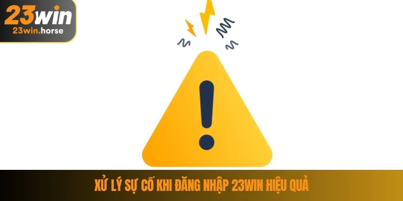 Đăng Nhập 23WIN 3 Xử lý sự cố khi đăng nhập 23WIN hiệu quả