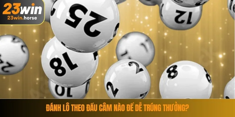 Đánh lô theo đầu câm nào để dễ trúng thưởng?