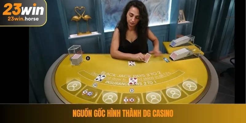 DG Casino – Trải Nghiệm Sảnh Cá Cược Chuẩn Sòng Bạc Quốc Tế 2 Nguồn gốc hình thành DG Casino