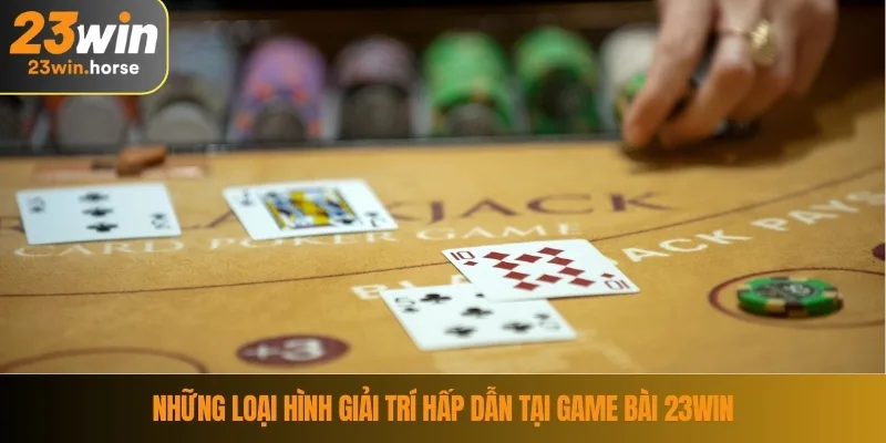 Game Bài 23WIN 3 Những loại hình giải trí hấp dẫn tại game bài 23WIN