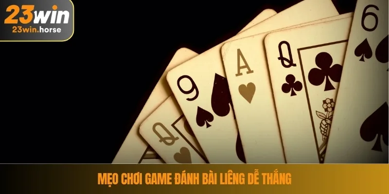 Game Đánh Bài Liêng - Hướng Dẫn Chi Tiết Từ A đến Z 4 Mẹo chơi game đánh bài liêng dễ thắng