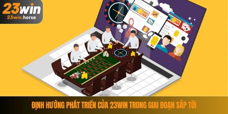 Giới Thiệu 23WIN 4 Định hướng phát triển của 23WIN trong giai đoạn sắp tới