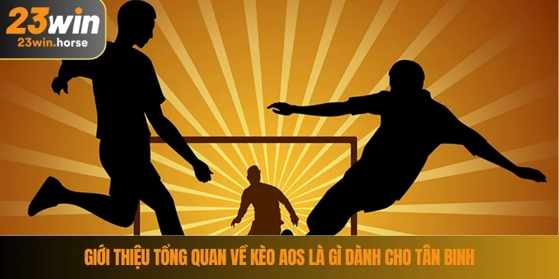 Kèo AOS Là Gì? Tìm Hiểu Chi Tiết Các Thể Loại Kèo Tại 23WIN 2 Giới thiệu tổng quan về Kèo AOS là gì dành cho tân binh