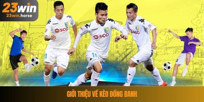 Kèo Đồng Banh - Bí Quyết Tối Ưu Khi Cá Cược Tại 23WIN 2 Giới thiệu về kèo đồng banh