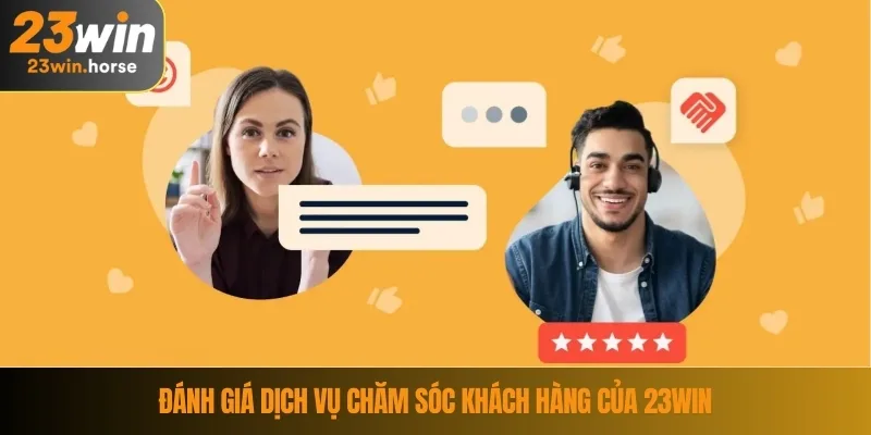 Liên Hệ 23WIN 4 Đánh giá dịch vụ chăm sóc khách hàng của 23WIN