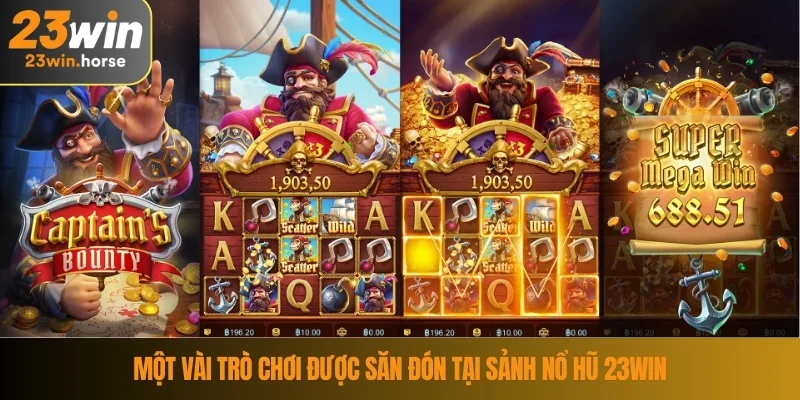 Nổ hũ 23WIN 3 Một vài trò chơi được săn đón tại sảnh nổ hũ 23WIN