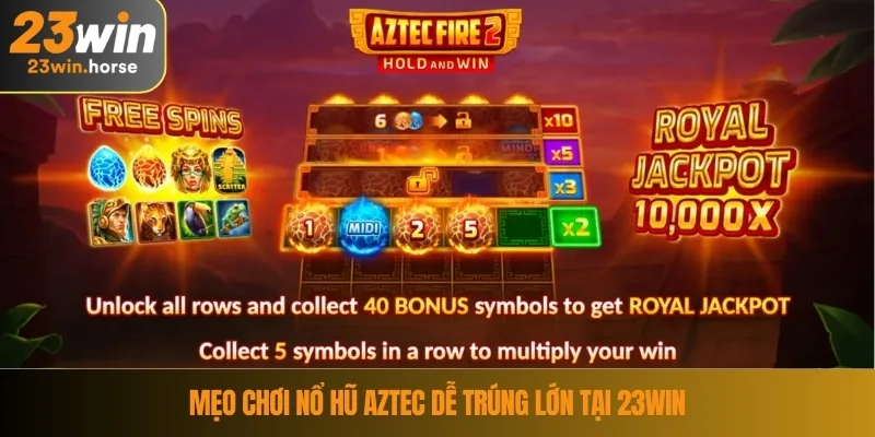 Nổ Hũ Aztec - Khám Phá Kho Báu Cổ Đại Tại Trò Chơi 23WIN 4 Mẹo chơi nổ hũ Aztec dễ trúng lớn tại 23WIN
