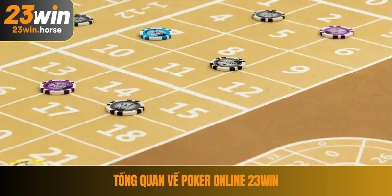 Poker Online 23WIN – Bí Quyết Chơi Chính Xác Và Hiệu Quả 2 Tổng quan về poker online 23WIN