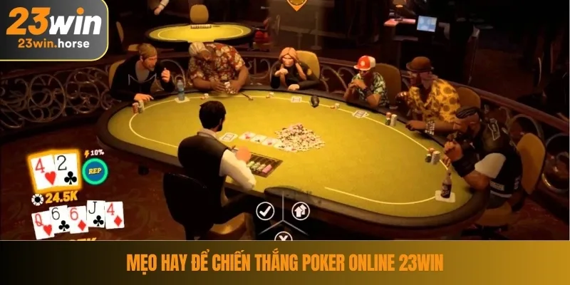 Poker Online 23WIN – Bí Quyết Chơi Chính Xác Và Hiệu Quả 4 Mẹo hay để chiến thắng poker online 23WIN