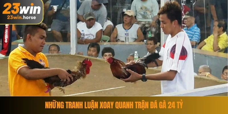 Trận Đá Gà 24 Tỷ – Cuộc Đối Đầu Làm Nóng Cả Giới Cá Cược 4 Những tranh luận xoay quanh trận đá gà 24 tỷ