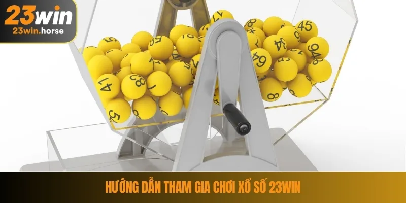Xổ Số 23WIN 2 Hướng dẫn tham gia chơi xổ số 23WIN