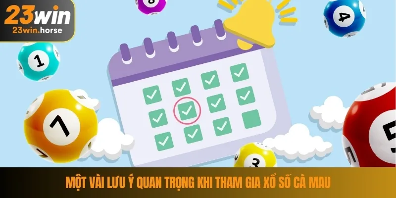 Xổ Số Cà Mau – Cơ Hội Đổi Đời Cho Người Chơi May Mắn 3 Một vài lưu ý quan trọng khi tham gia xổ số Cà Mau
